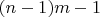 $(n-1)m-1$