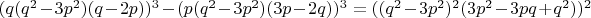 $(q (q^{2} - 3 p^{2}) ( q - 2 p))^{3} - (p (q^{2} - 3 p^2) (3 p - 2 q))^{3} = ((q^{2} - 3 p^{2})^{2} (3 p^{2} - 3 p q + q^{2}))^{2}$