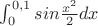 $\int_0^{0,1}sin\frac {x^2}{2}dx$