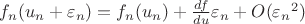 $f_n(u_n+\varepsilon_n)=f_n(u_n)+\frac{df}{du}\varepsilon_n + O({\varepsilon_{n}}^{2})$
