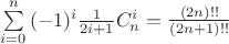 $\sum\limits_{i=0}^{n}{(-1)^i\frac{1}{2i+1}C_n^i=\frac{(2n)!!}{(2n+1)!!}}