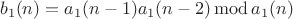 $$b_1(n)=a_1(n-1)a_1(n-2) \operatorname{mod} a_1(n)$$