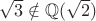 $\sqrt{3}\notin \mathbb{Q}(\sqrt{2})$
