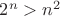 $2^n>n^2$