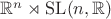 $\mathbb R^n \rtimes \mathrm{SL}(n, \mathbb R)$