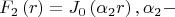$$
F_2 \left( r \right) = J_0 \left( {\alpha _2 r} \right),\alpha _2  - 
$$