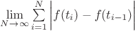 $\lim\limits_{N\to\infty}\sum\limits_{i=1}^N \bigg|f(t_i)-f(t_{i-1})\bigg|$