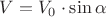${V}={V_0}\cdot{\sin{\alpha}}$