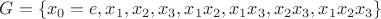 $G=\{x_0=e, x_1, x_2, x_3, x_1x_2, x_1x_3, x_2x_3, x_1x_2x_3\}$