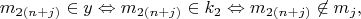 $$
m_{2(n+j)} \in y \Leftrightarrow m_{2(n+j)} \in k_2 \Leftrightarrow m_{2(n+j)} \not\in m_j,
$$