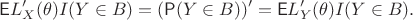 $$
\mathsf E L^\prime_X(\theta)I(Y\in B) = (\mathsf P(Y\in B))^\prime = \mathsf E L^\prime_Y(\theta)I(Y\in B). $$
