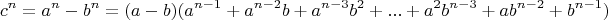 $$c^{n}=a^{n}-b^{n}=(a-b)(a^{n-1}+a^{n-2} b+a^{n-3}b^{2}+...+
a^2 b^{n-3}+a b^{n-2}+b^{n-1})$$