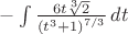 $-\int\frac{6t \sqrt[3]{2} }{\left(t^3+1\right)^{7/3}} \, dt$