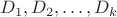 $D_1, D_2, \ldots, D_k$