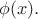 $\phi(x).$
