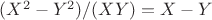 $(X^2-Y^2)/(XY)=X-Y$