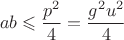 $$ab\leqslant\frac{p^2}{4}=\frac{g^2u^2}{4}$$