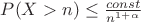 $P(X>n)\le\frac{const}{n^{1+\alpha}}$