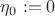 $\eta _0 := 0$