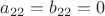 $a_{22} = b_{22}  = 0$