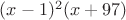 $(x-1)^2 (x + 97)$