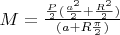 $M=\frac {\frac P 2(\frac {a^2} 2+\frac {R^2} 2)} {(a+R \frac {\pi} 2 )}$