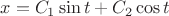 $\[x = {C_1}\sin t + {C_2}\cos t\]$