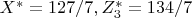 $X^*=127/7 , Z_3^*=134/ 7 $