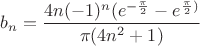 $$b_n = \frac {4n(-1)^n(e^{-\frac \pi 2} - e^{\frac \pi 2)}} {\pi(4n^2 +1)}$$