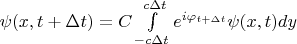 $\begin{equation*}
	$\psi(x, t+\Delta t)=C\int\limits_{-c\Delta t}^{c\Delta t}e^{i\varphi_{t+\Delta t}}\psi(x, t)dy$
\end{equation*}
$