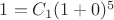 $1=C_1(1+0)^5$