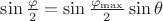 $\[\sin \frac{\varphi }{2} = \sin \frac{{{\varphi _{\max }}}}{2}\sin \theta \]$