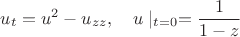 $$u_t=u^2-u_{zz},\quad u\mid_{t=0}=\frac{1}{1-z}$$