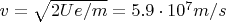 $v=\sqrt{2Ue/m}=5.9\cdot10^7m/s$
