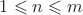 $1\leqslant n\leqslant m$