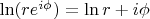 $\ln(r e^{i \phi})=\ln r + i \phi$