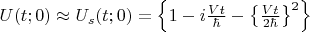 $U(t;0)\approx U_s(t;0)=\left\lbrace 1 - i \frac{Vt }{\hbar}- \left\lbrace\frac{Vt}{2\hbar}\right\rbrace^2 \right\rbrace$