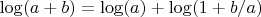 $\log(a+b) = \log(a) + \log(1+b/a)$