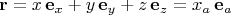 $$\mathbf{r}=x\,\mathbf{e}_x+y\,\mathbf{e}_y+z\,\mathbf{e}_z=x_a\,\mathbf{e}_a$$