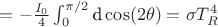 $=-\tfrac{I_0}{4}\textstyle \int _{0}^{\pi/2} \text{d}\cos(2\theta) = \sigma T_R^4$