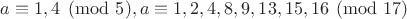 $a\equiv 1,4 \pmod 5, a\equiv 1,2,4,8,9,13,15,16 \pmod{17}$ $a\equiv 1,4 \pmod 5, a\equiv 1,2,4,8,9,13,15,16 \pmod{17}$