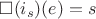 $\square(i_s) (e) = s$