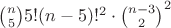 $\binom{n}{5}5!(n-5)!^2\cdot\binom{n-3}{2}^2$ $\binom{n}{5}5!(n-5)!^2\cdot\binom{n-3}{2}^2$
