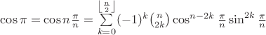 $\cos \pi=\cos n\frac{\pi}{n}=\sum\limits_{k=0}^{\left\lfloor\frac{n}{2}\right\rfloor}(-1)^k\binom{n}{2k}\cos^{n-2k}\frac{\pi}{n}\sin^{2k}\frac{\pi}{n}$