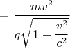 $=\dfrac{mv^2}{q\sqrt{1-\dfrac{v^2}{c^2}}}$