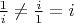$\frac 1 i \ne \frac i 1 = i $