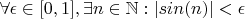 $\forall \epsilon \in [0,1], \exists n \in \mathbb N: |sin (n)|<\epsilon$