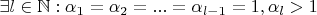 $\exists l\in\mathbb N:\alpha_1=\alpha_2=...=\alpha_{l-1}=1, \alpha_l>1$