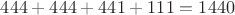 $444+444+441+111=1440$ $444+444+441+111=1440$