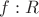 $f: R\toR$